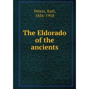    The Eldorado of the ancients Karl, 1856 1918 Peters Books
