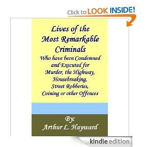 Lives of the Most Remarkable Criminals Arthur L. Hayward  