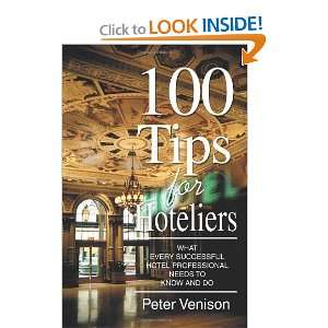 100 Tips for Hoteliers What Every Successful Hotel Professional Needs 