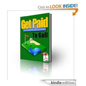   Golf,YOUR Manual TO PLAYING GOLF FOR FREE AND EVEN GETTING PAID FOR IT