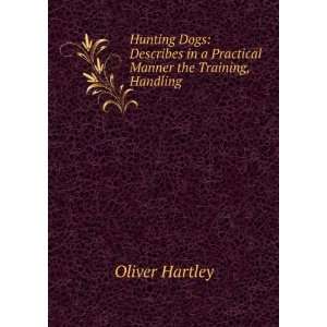  Hunting Dogs Describes in a Practical Manner the Training 