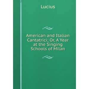  American and Italian Cantatrici; Or, A Year at the Singing 