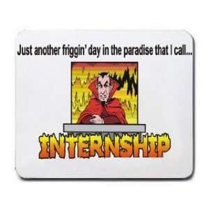   day in the paradise that I call INTERNSHIP Mousepad