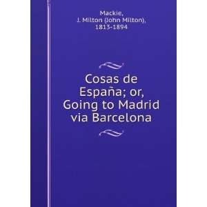  Cosas de EspaSna  or, Going to Madrid via Barcelona. J 