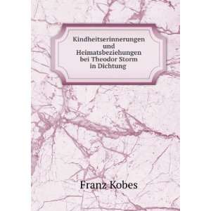   Heimatsbeziehungen bei Theodor Storm in Dichtung . Franz Kobes Books