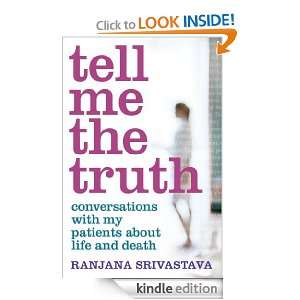 Tell Me the Truth Conversations with my Patients about Life and Death 