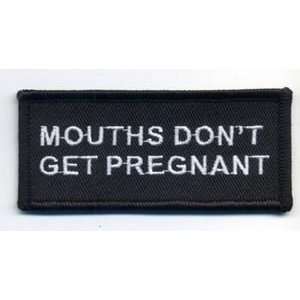  Mouths Dont Get Pregnant SEW ON IRON ON FUNNY Embroidered 