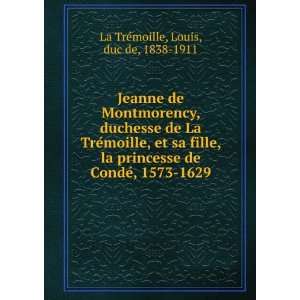   de CondeÌ, 1573 1629 Louis, duc de, 1838 1911 La TreÌmoille Books