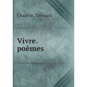  Vivre. poÃ¨mes Ã?douard Chauvin Books