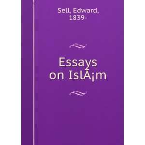  Essays on IslÃ?Â¡m Edward Sell Books