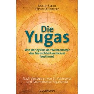 Die Yugas Wie der Zyklus der Weltzeitalter das Menschheitsschicksal 