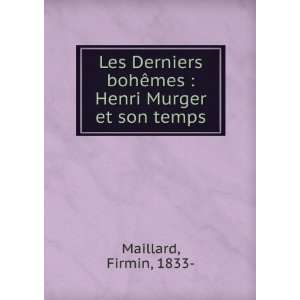   bohÃªmes  Henri Murger et son temps Firmin, 1833  Maillard Books