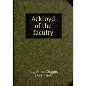 Ackroyd of the faculty, Anna Chapin Ray  Books