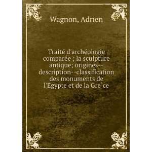   des monuments de lEÌgypte et de la GreÌ?ce Adrien Wagnon Books
