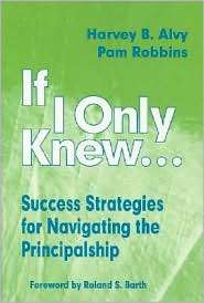 If I Only Knew Success Strategies for Navigating the Principalship 