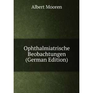   Ophthalmiatrische Beobachtungen (German Edition) Albert Mooren Books