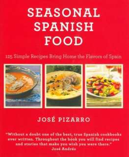 Seasonal Spanish Food 125 Simple Recipes to Bring Home the Flavors of 