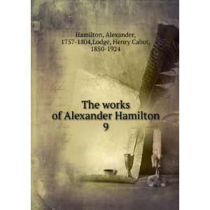   Alexander, 1757 1804,Lodge, Henry Cabot, 1850 1924 Hamilton Books