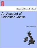An Account Of Leicester Castle. James Thompson