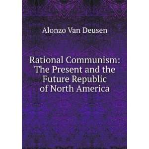   And The Future Republic Of North America Van Deusen Alonzo Books