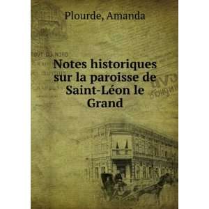   sur la paroisse de Saint LÃ©on le Grand Amanda Plourde Books