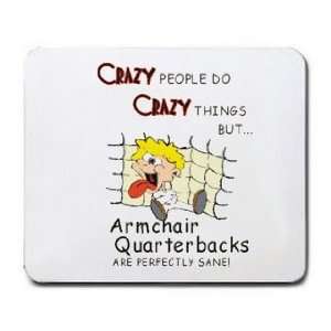  CRAZY PEOPLE DO CRAZY THINGS BUT Armchair Quarterbacks ARE 