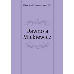  Dawno a Mickiewicz Andrzej, 1864 1921 Niemojewski Books