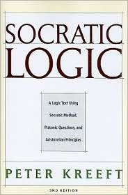 Socratic Logic 3e pbk A Logic Text Using Socratic Method, Platonic 