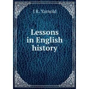  Lessons in English history J R. Yarnold Books