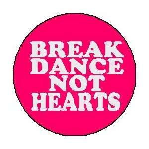 BREAK DANCE NOT HEARTS 1.25 Pinback Button Badge / Pin