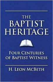 The Baptist Heritage, (0805465693), H. Leon McBeth, Textbooks   Barnes 