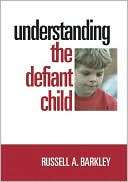Understanding the Defiant Child Russell A. Barkley