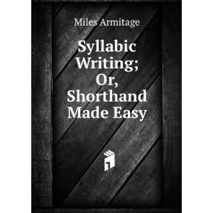  Syllabic Writing; Or, Shorthand Made Easy Miles Armitage Books
