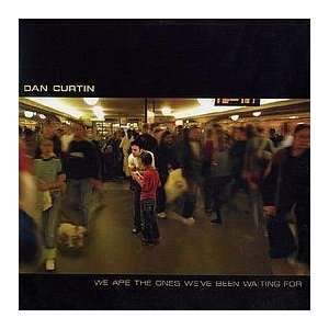   DAN CURTIN / WE ARE THE ONES WEVE BEEN WAITING FOR DAN CURTIN Music