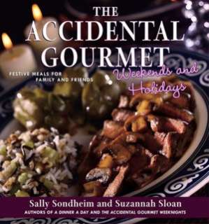 The Accidental Gourmet Weekends and Holidays Festive Meals for Family 