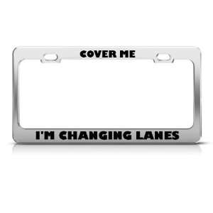 Cover Me IM Changing Lanes Humor license plate frame Stainless