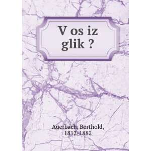  VÌ£os iz glikÌ£? Berthold, 1812 1882 Auerbach Books