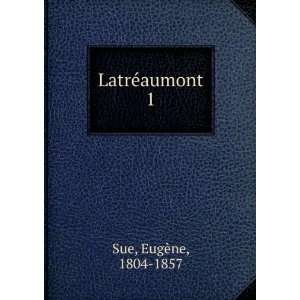  LatrÃ©aumont. 1 EugÃ¨ne, 1804 1857 Sue Books