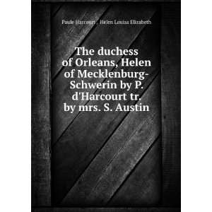   Helen of Mecklenburg Schwerin by P. dHarcourt tr. by mrs. S. Austin