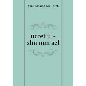  uccet Ã¼l slm mm azl Memed Ali, 1869  AynÃ® Books