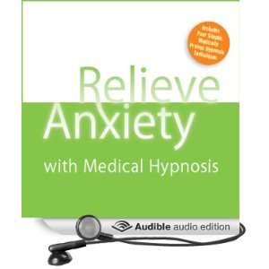 Relieve Anxiety with Medical Hypnosis [Unabridged] [Audible Audio 