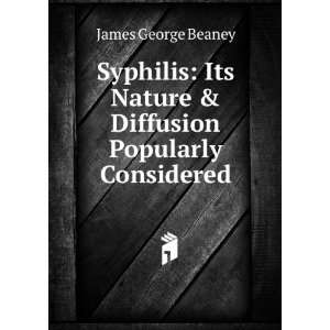  Syphilis  its nature & diffusion popularly considered 