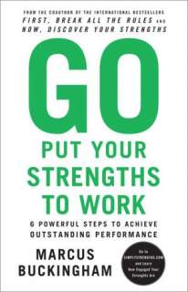 Go Put Your Strengths to Work 6 Powerful Steps to Achieve Outstanding 
