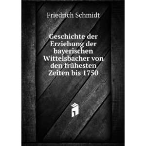   von den frÃ¼hesten Zeiten bis 1750 Friedrich Schmidt Books