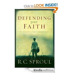 Defending Your Faith An Introduction to Apologetics R. C. Sproul 