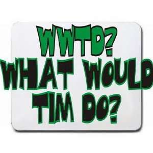  WWTD? What would Tim do? Mousepad