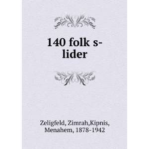  140 folkÌ£s lider Zimrah,Kipnis, Menahem, 1878 1942 