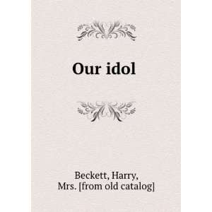  Our idol Harry, Mrs. [from old catalog] Beckett Books