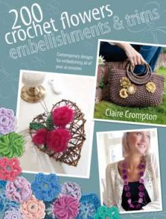200 Crochet Flowers, Embellishments & Trims Contemporary designs for 