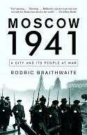   Moscow 1941 A City and Its People at War by Rodric Braithwaite 